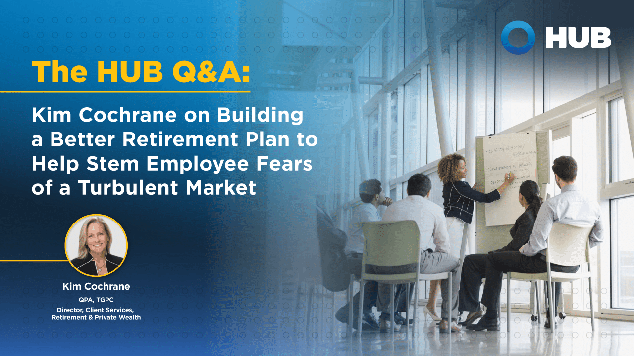 Kim Cochrane on Building a Better Retirement Plan to Help Stem Employee Fears of a Turbulent Market
